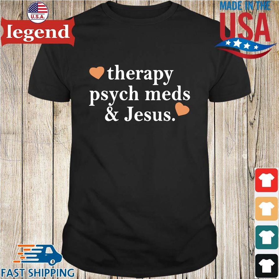 Therapy psych meds and Jesus shirt