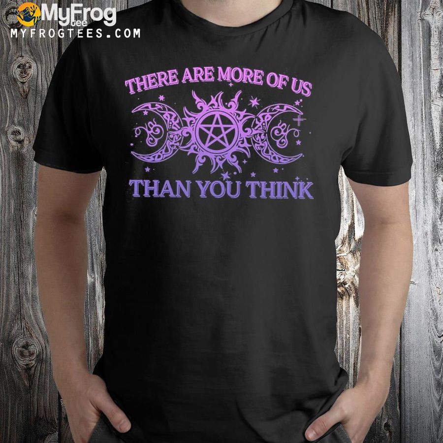 There are more of us than you think shirt