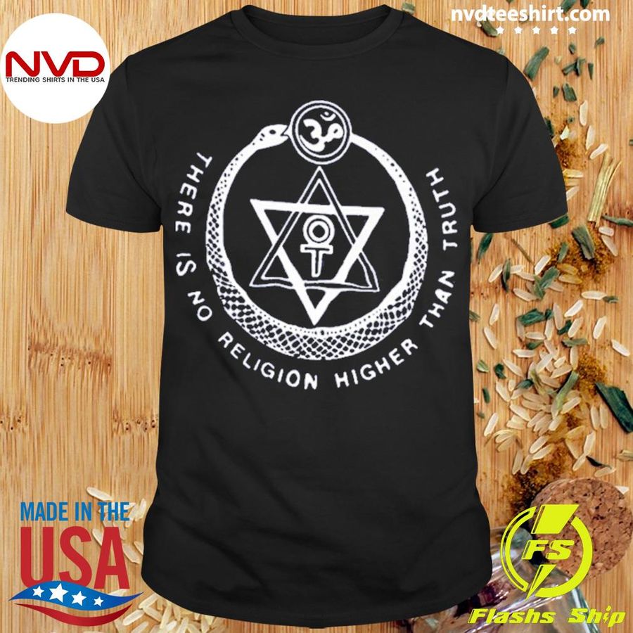 There Is No Religion Higher Than Truth Shirt