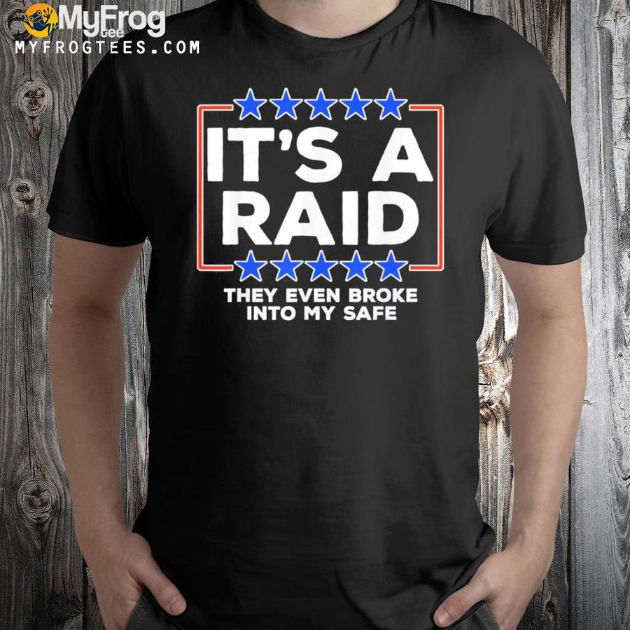 They even broke into my safe it's a raid shirt