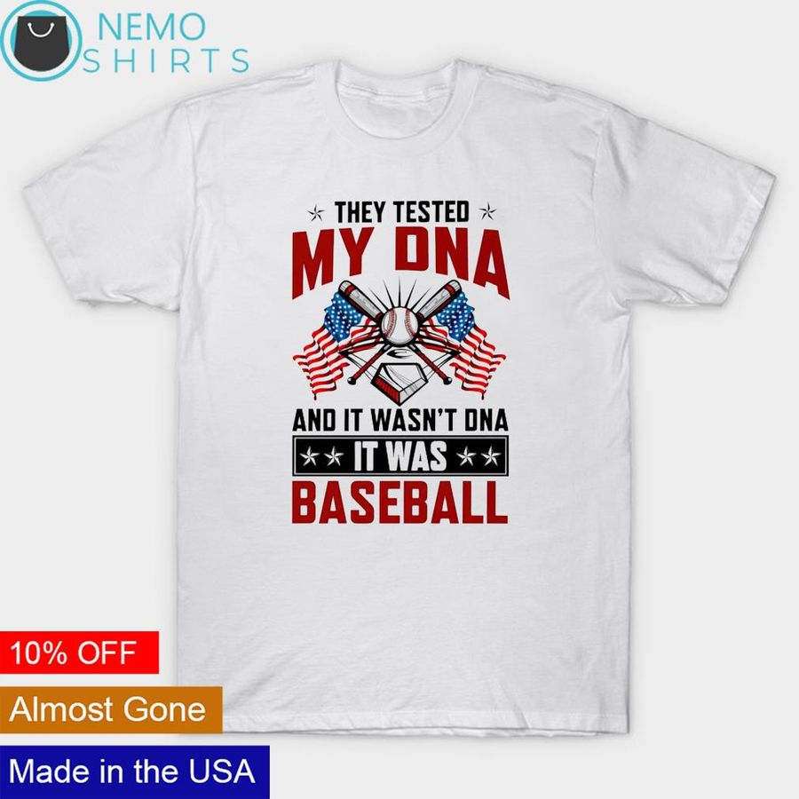They tested my DNA and it wasn't DNA it was baseball shirt