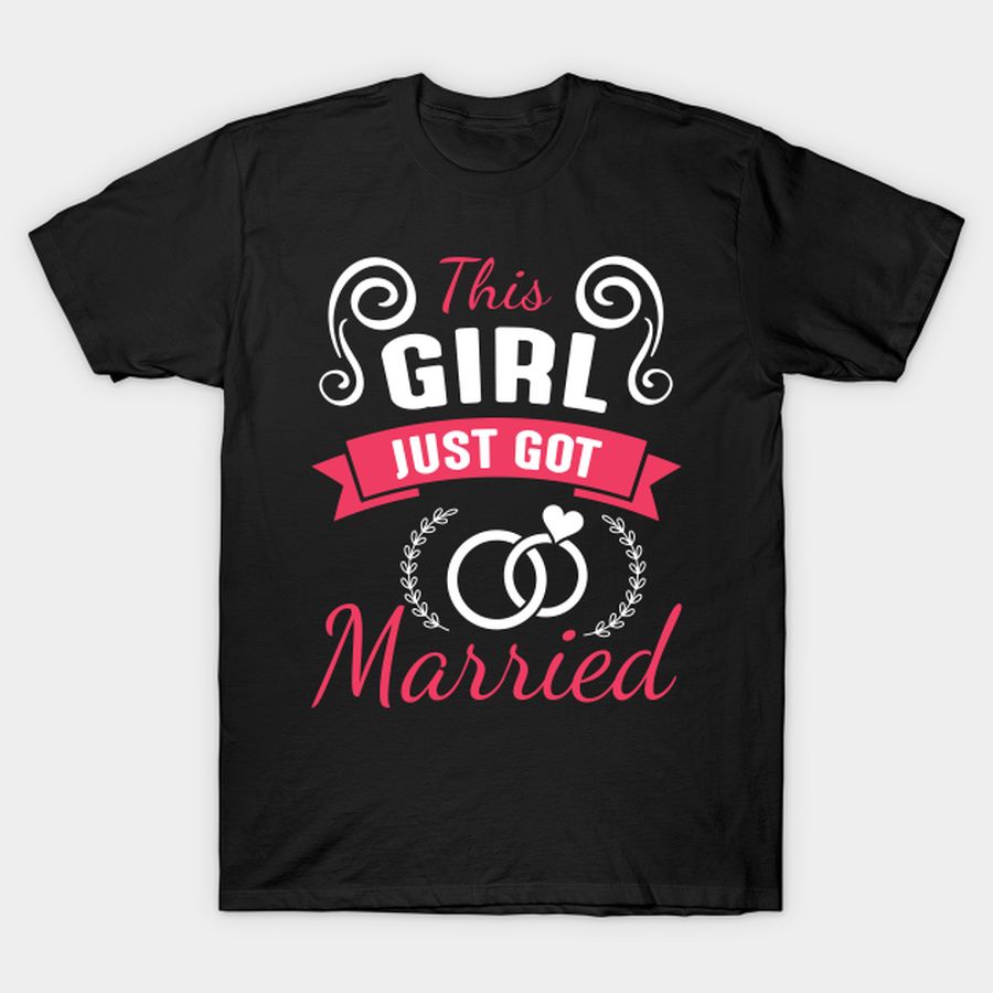 This Girl Just Got Married Happy Wedding Marry Day To Me You T-shirt, Hoodie, SweatShirt, Long Sleeve