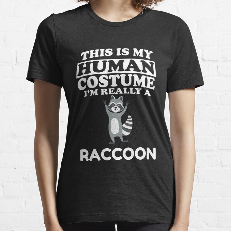 This Is My Human Costume I'm Really A Raccoon Lover Gift, Animal Gift Essential T-Shirt
