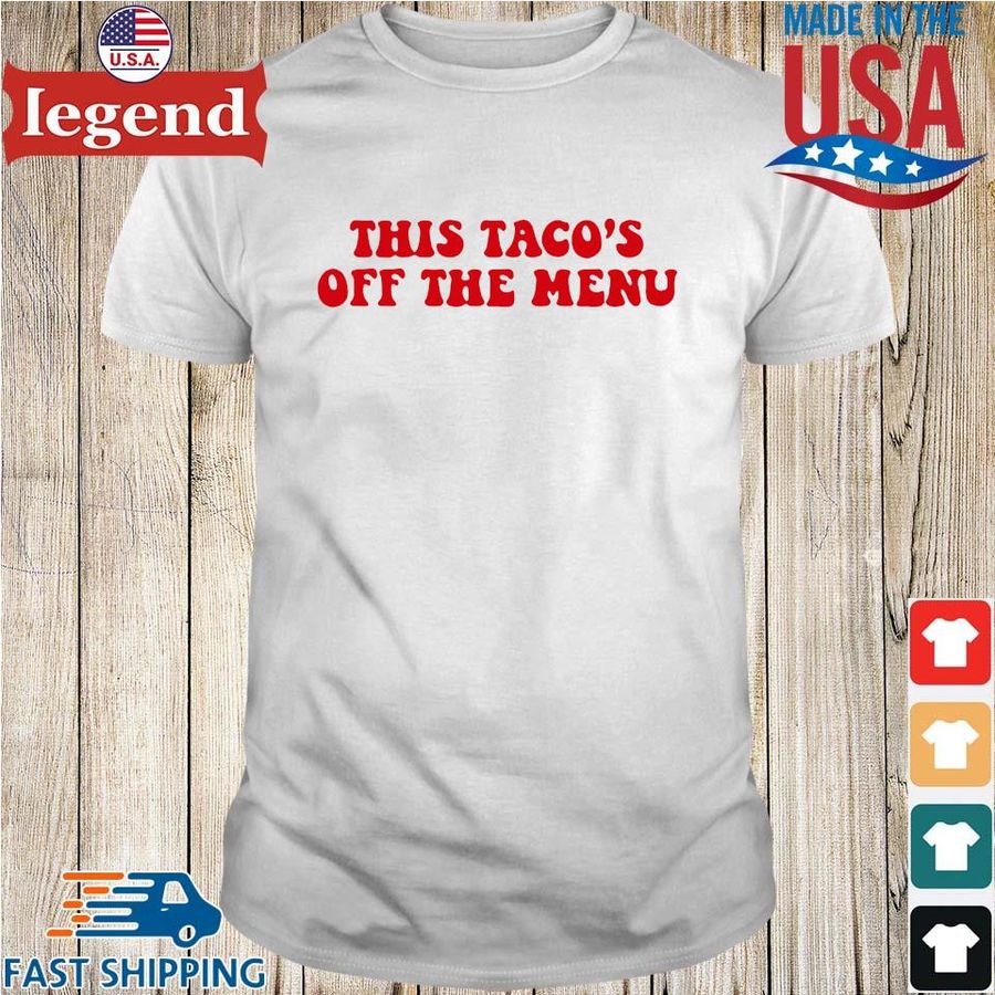 This taco's off the menu shirt