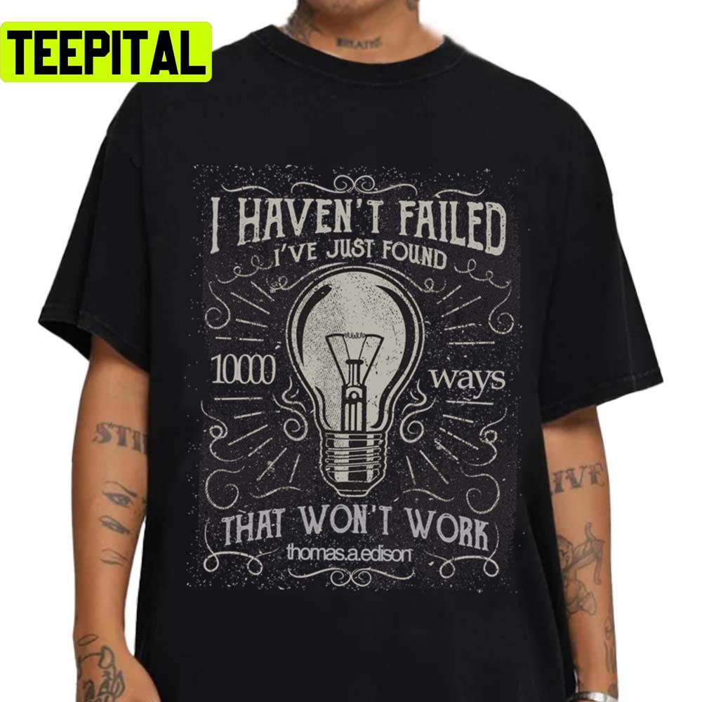 Thomas Edison I Haven´t Failed Unisex T-Shirt