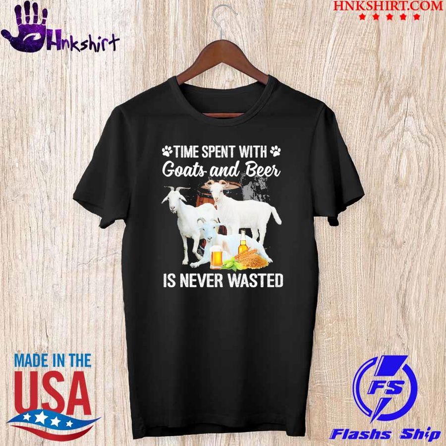 Time spent with goats and beer is never wasted shirt