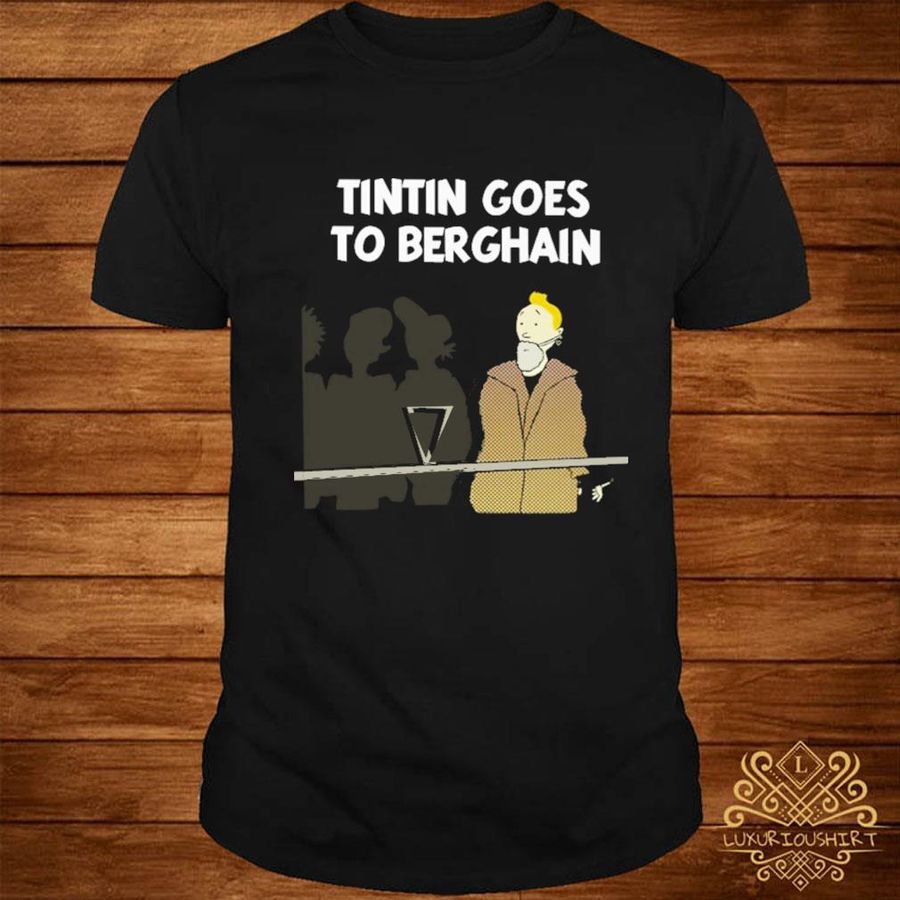 Tintin goes to berghain shirt