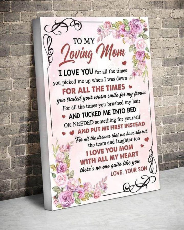 To My Loving Mom, I Love You For All The Times You Picked Me Up When I Was Down For All The Times Poster