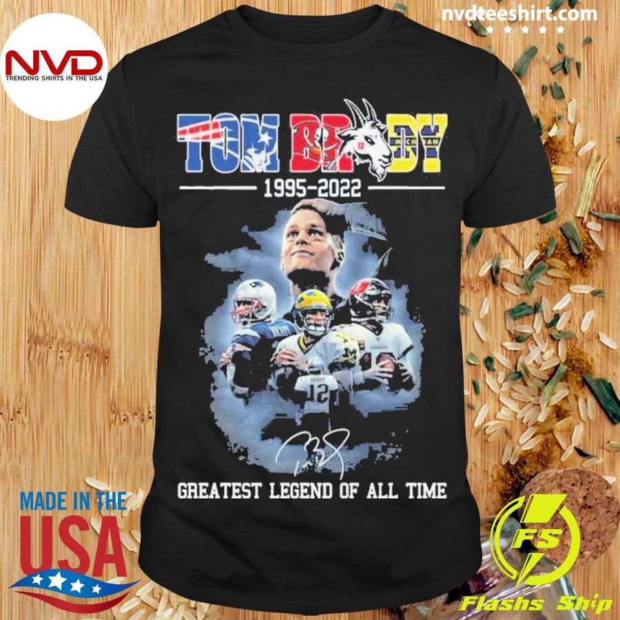 Tom Brady Goat 1995-2022 Greatest Legend Of All TIme Signature Shirt