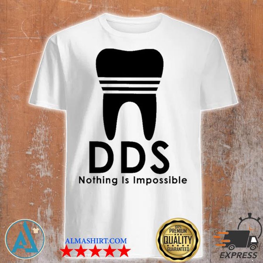 Tooth DDS nothing Is Impossible shirt