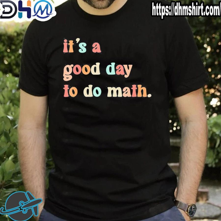 Top back To School It’s A Good Day To Do Math Teachers Tee Shirt