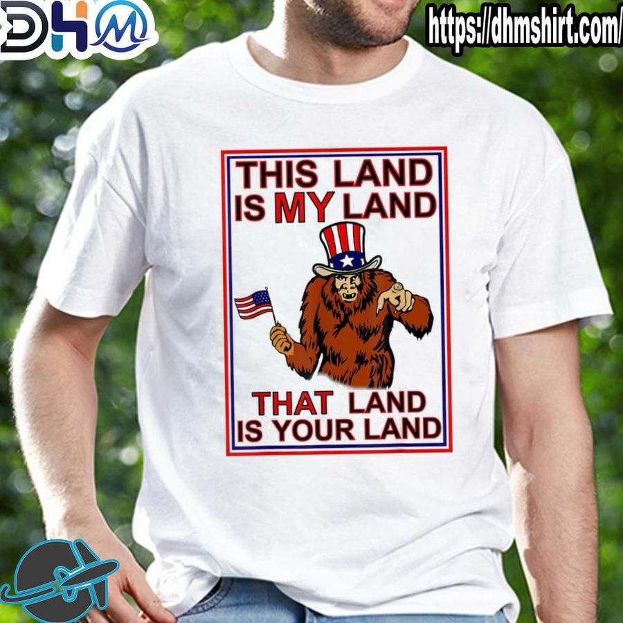 Top bigfoot sasquatch this land is my land usa 4th of july shirt