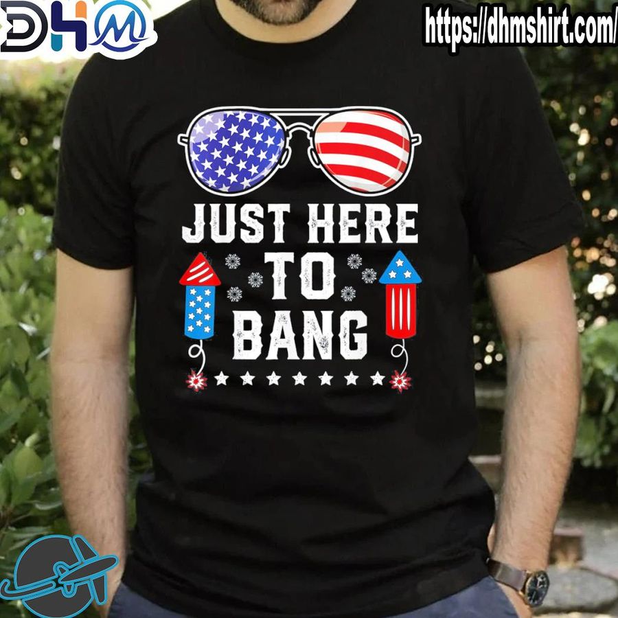 Top fourth of july 4th of july fireworks just here to bang shirt