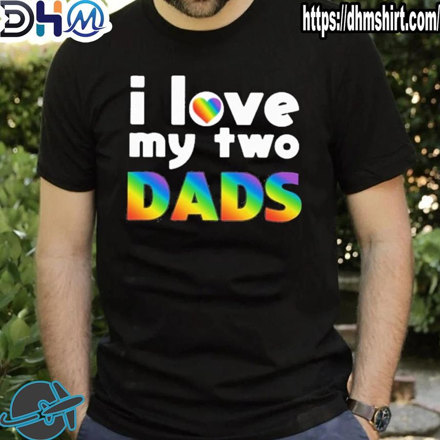 Top i love my two dads shirt