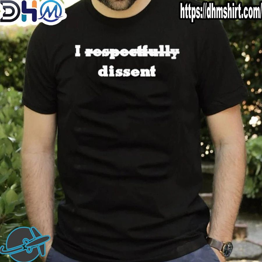 Top i respectfully dissent shirt