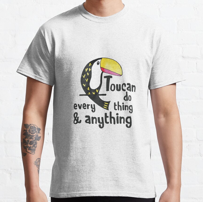 TOUCAN DO EVERY THINK and ANYTHINK Classic T-Shirt