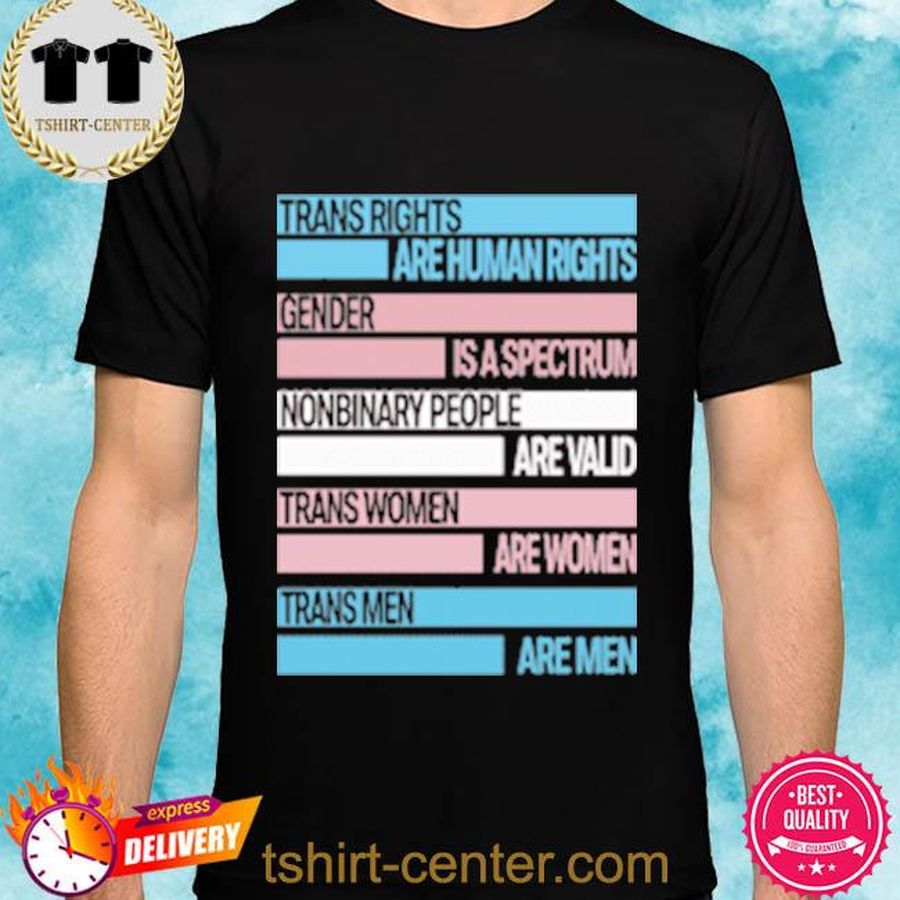 Trans Rights Are Human Rights Gender Is A Spectrum Nonbinary People Are Valid Trans Women Are Women Trans Men Are Men Shirt