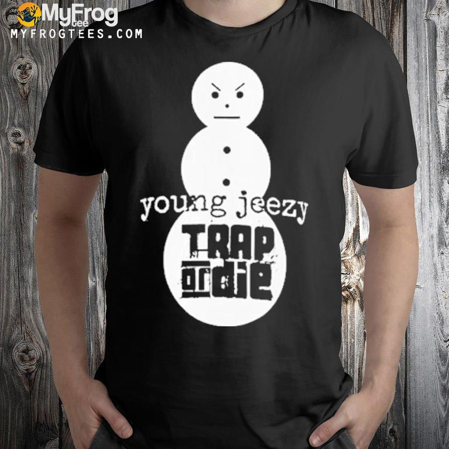 Trap or die jeezy snowman shirt