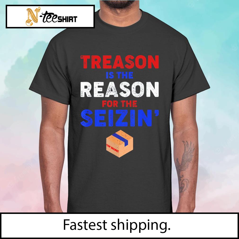 Treason is the reason for the Seizin FBI Raid 2023 shirt