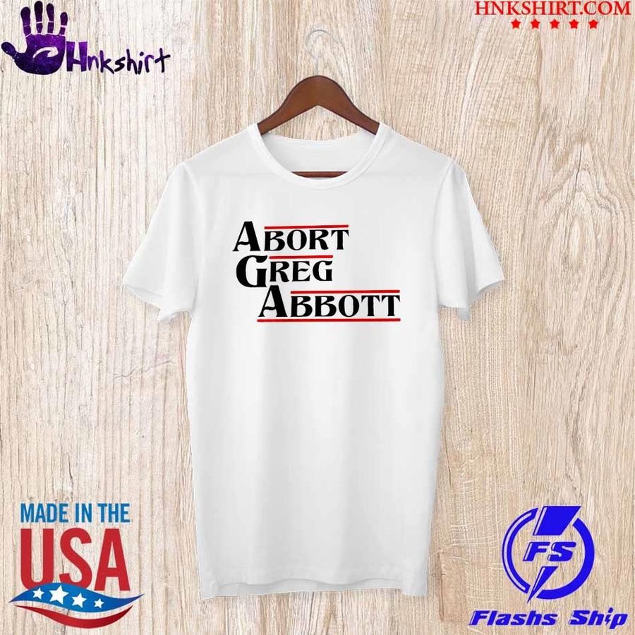 Trending Abort Greg Abbott shirt