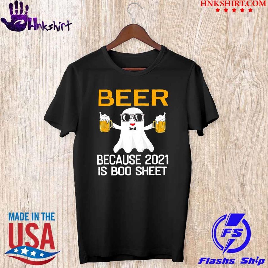 Trending Beer because 2021 is boo sheet shirt