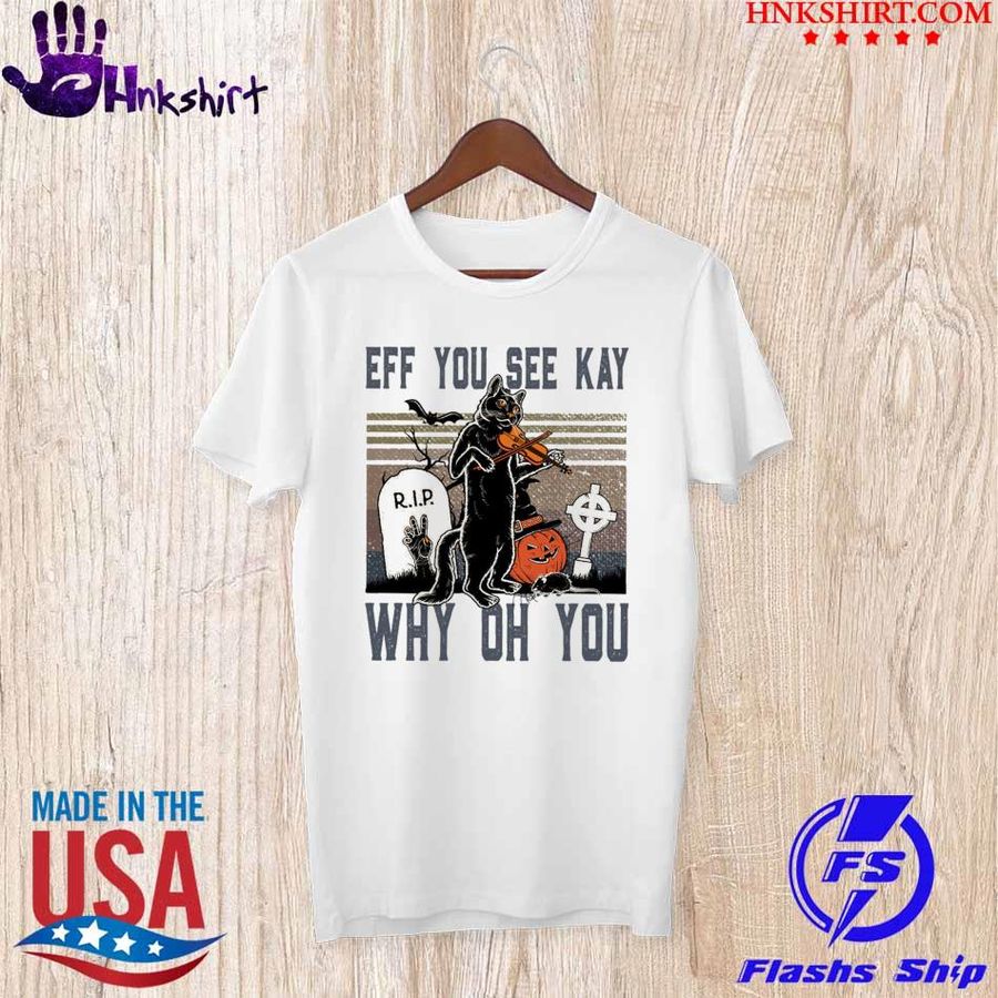 Trending Black cat playing violin eff You see kay why oh You vintage halloween shirt