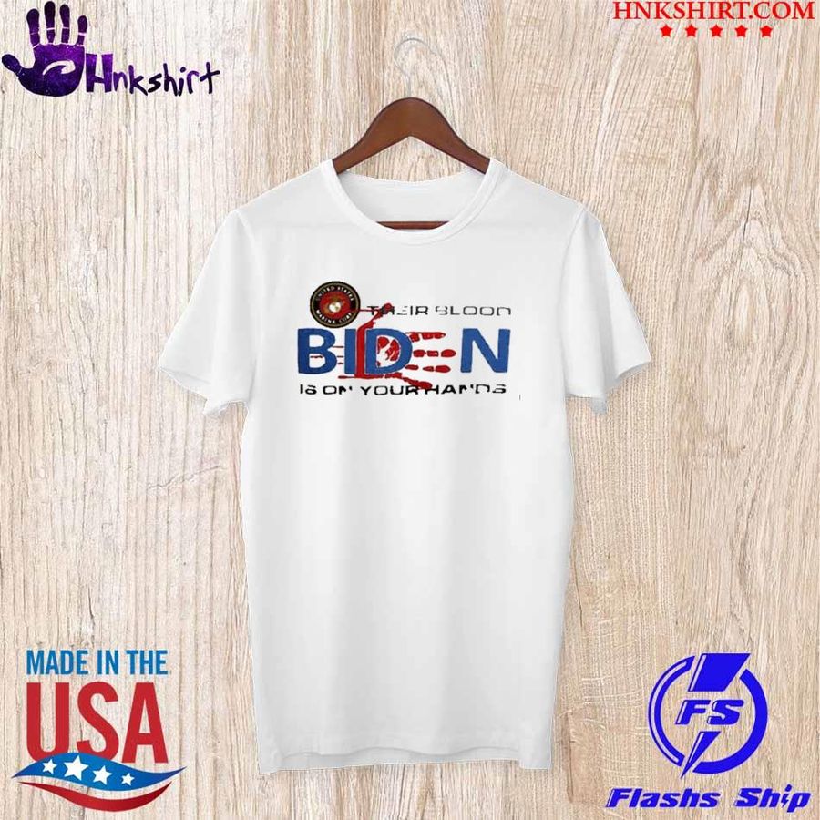 Trending USMC their blood Biden is on your hands shirt