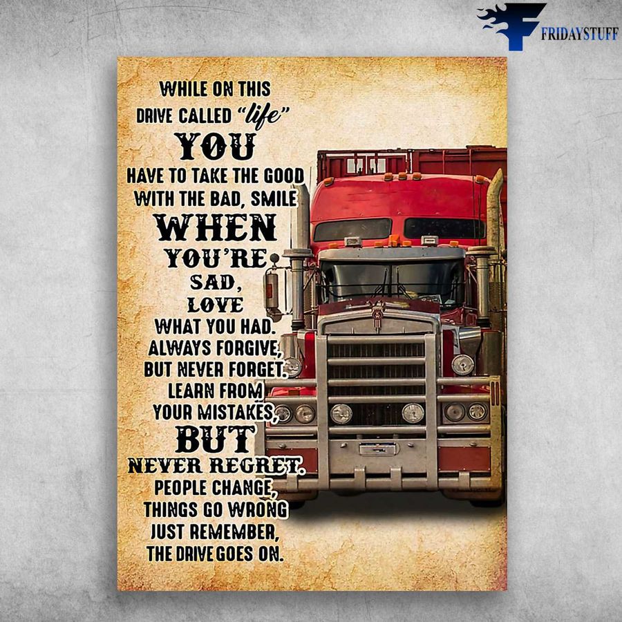 Trucker Poster, While On This Drive Called Life, You Have To Take The Good With The Bad, Smile When You’re Sad Home Decor Poster Canvas