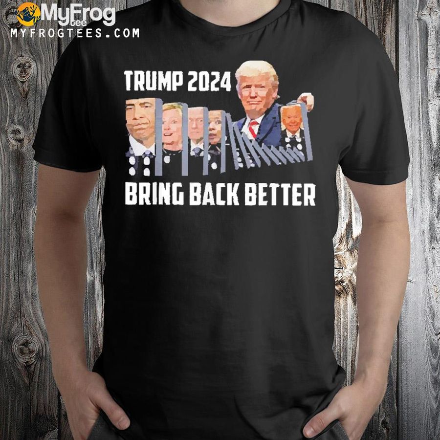 Trump 2024 bring back better shirt
