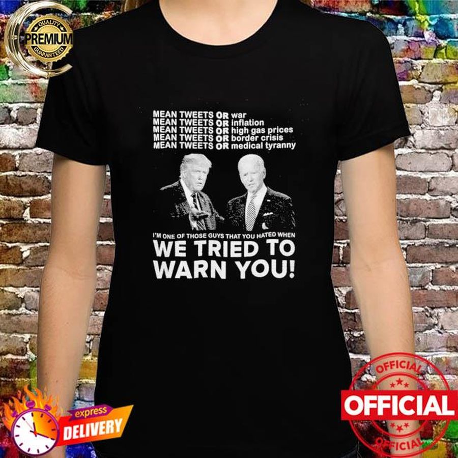 Trump And Biden Mean Tweets Or War Shirt We’ve Tried To Warn You