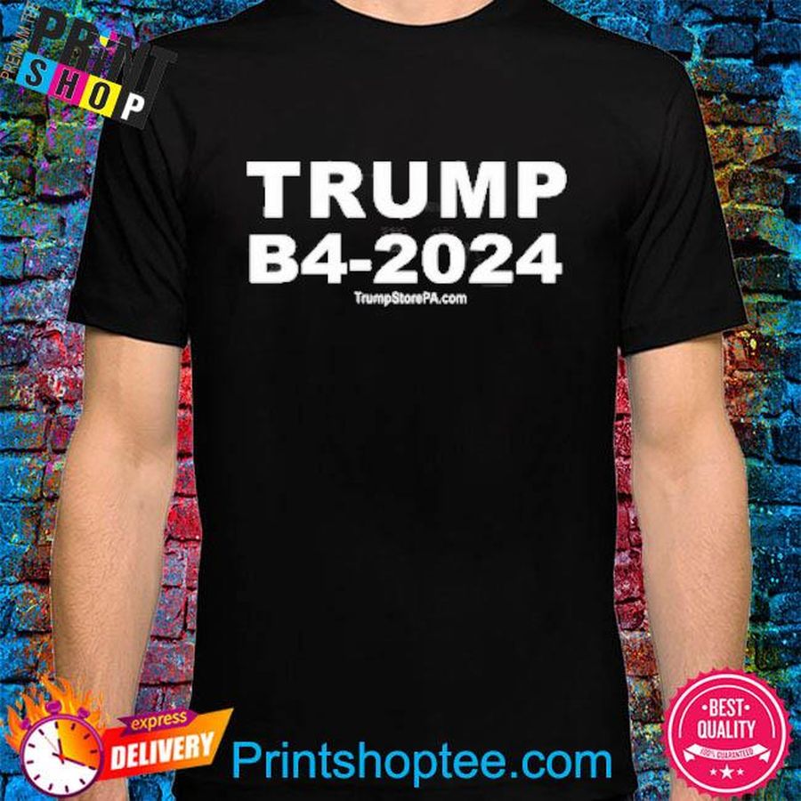 Trump b4-2024 Shirt