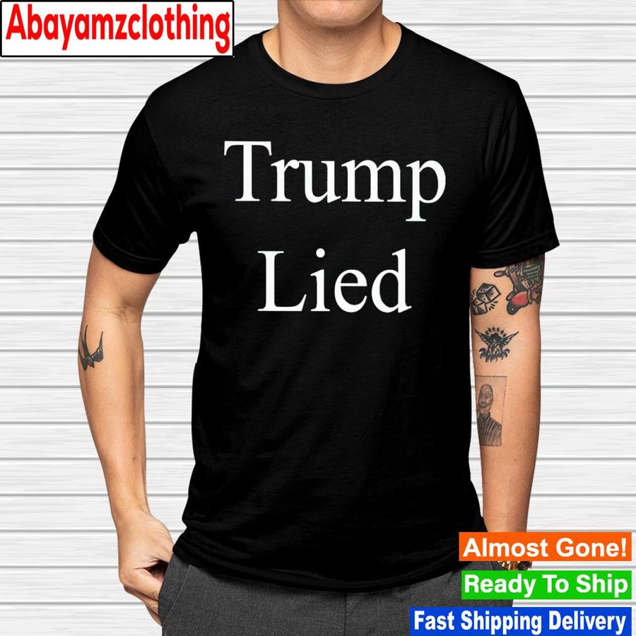 Trump lied shirt