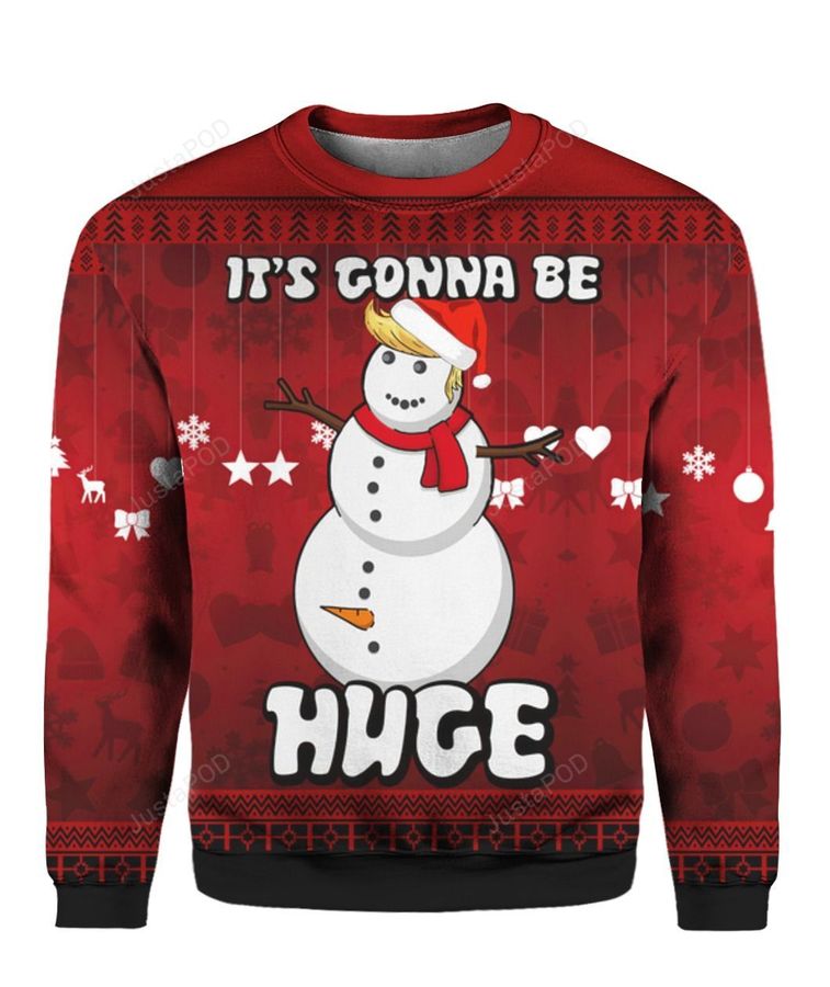 Trump Snowman Its Gonna Be Huge 3D Ugly Christmas Sweater, Ugly Sweater, Christmas Sweaters, Hoodie, Sweater