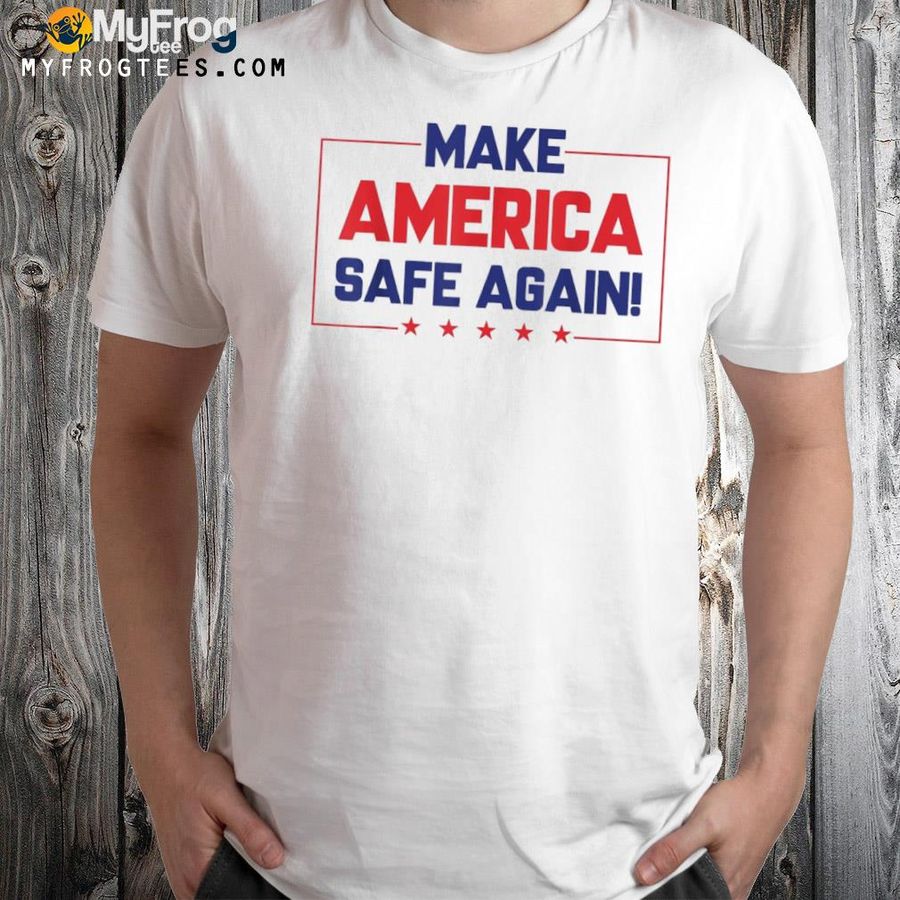 Trump supporter make America safe again! shirt
