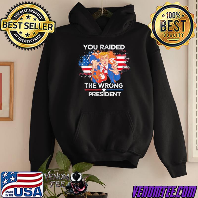 Trump you raided the wrong president flag America pro Trump shirt