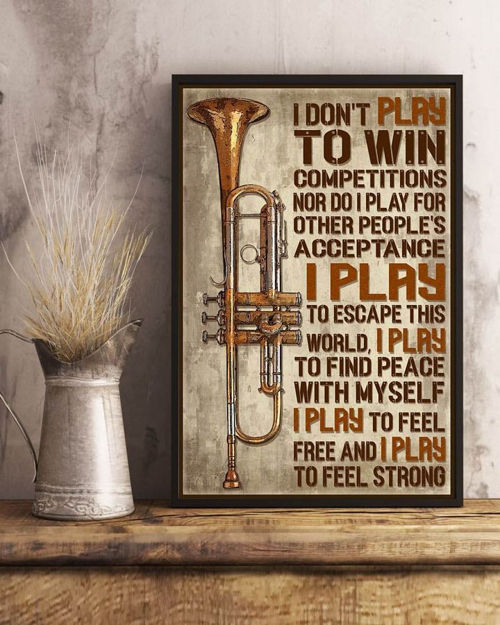 Trumpet Poster, I Don't Play To Win Competitions Nor I Do I Play For Other People's Acceptance Poster