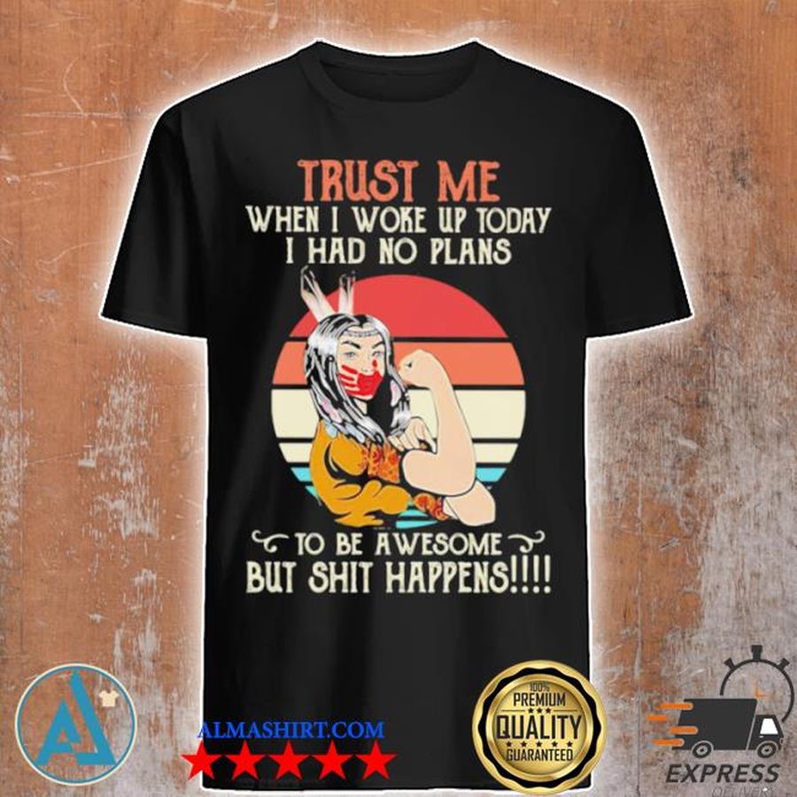 Trust me when I woke up today I had no plans to be awesome but shit happens ladies vintage sunset shirt