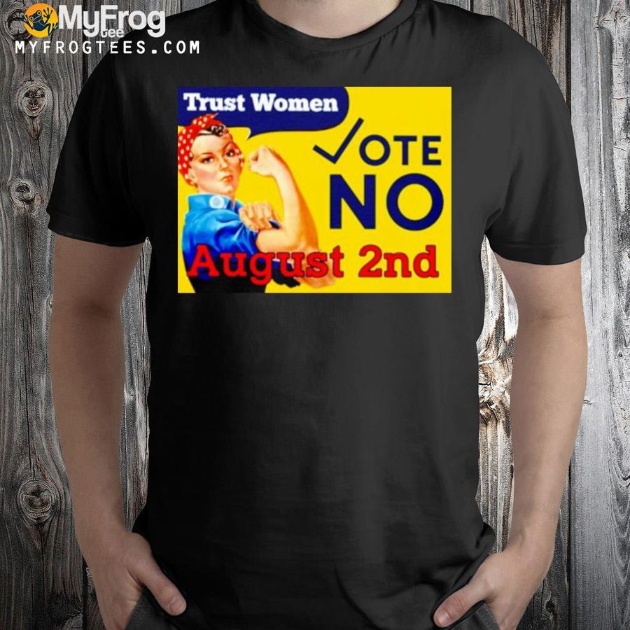Trust women vote no august 2nd shirt