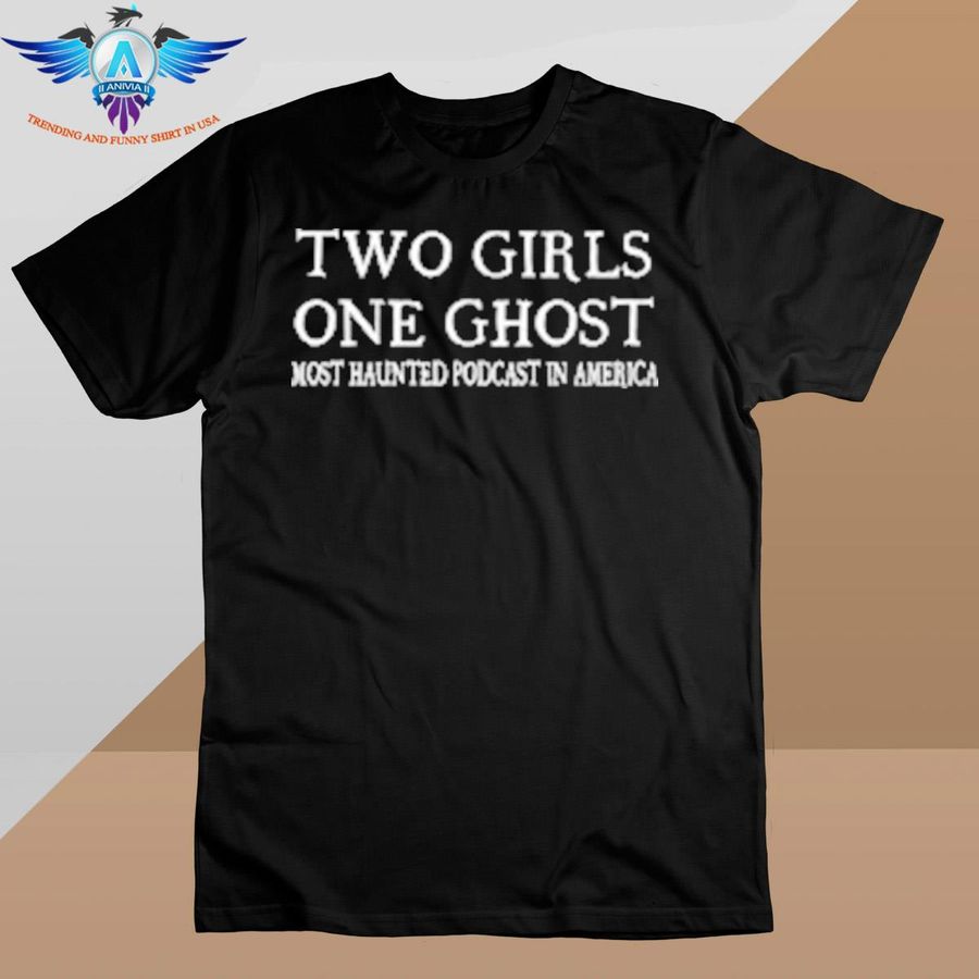 Two Girls One Ghost Most Haunted shirt
