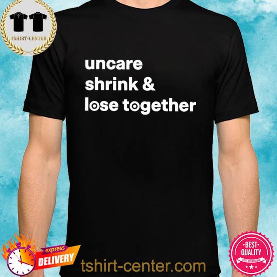 Uncare Shrink And Lose Together Shirt