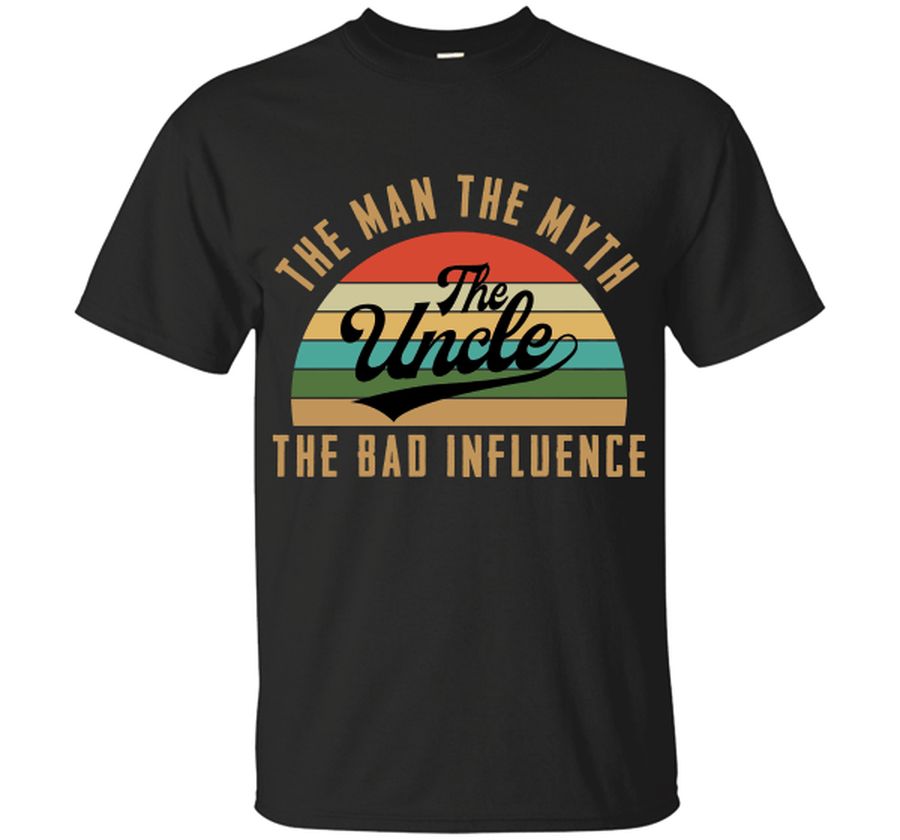 Uncle The Man The Myth The Bad Influence T-Shirt, Gift