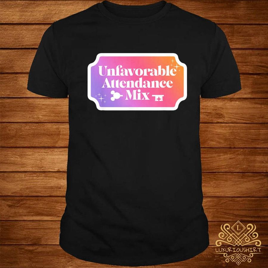 Unfavorable attendance mix T-shirt