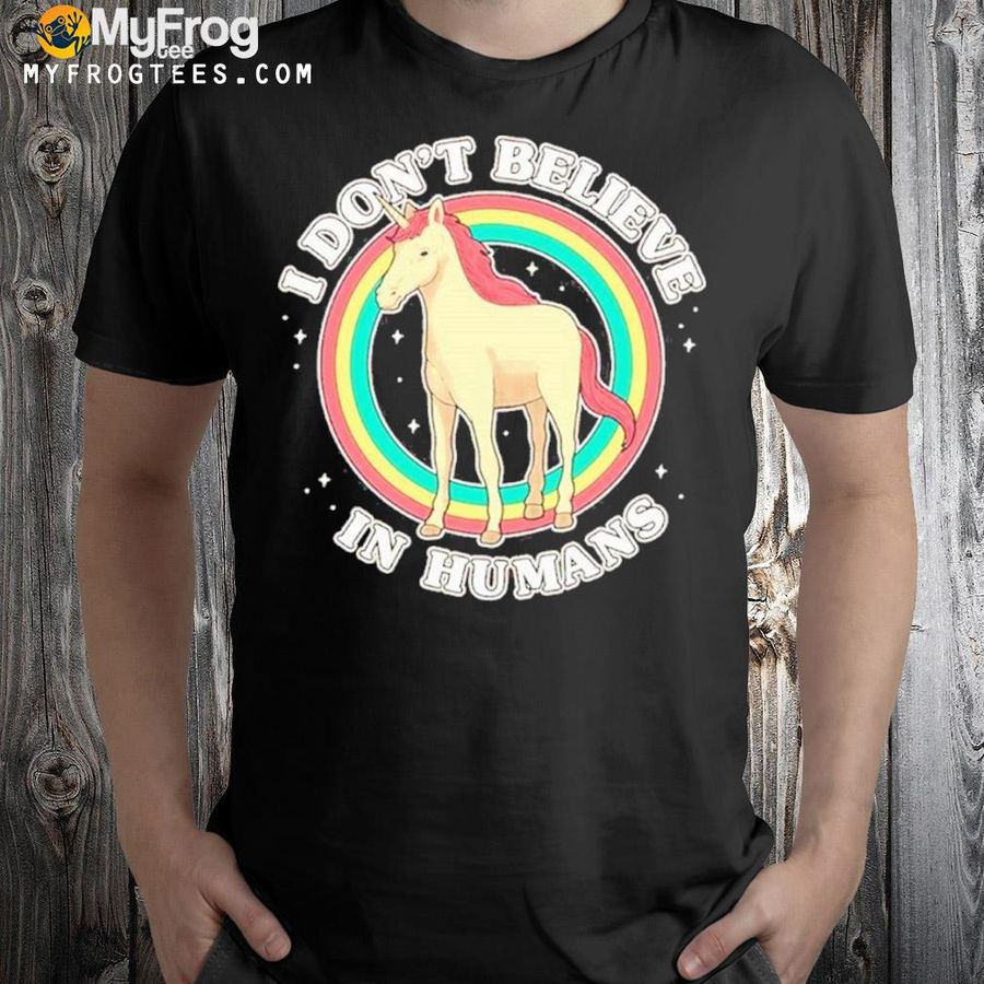 Unicorn I Dont Believe In Humans Shirt