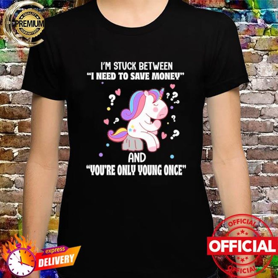 Unicron I'm Stuck between i need to save money and you're only young once shirt