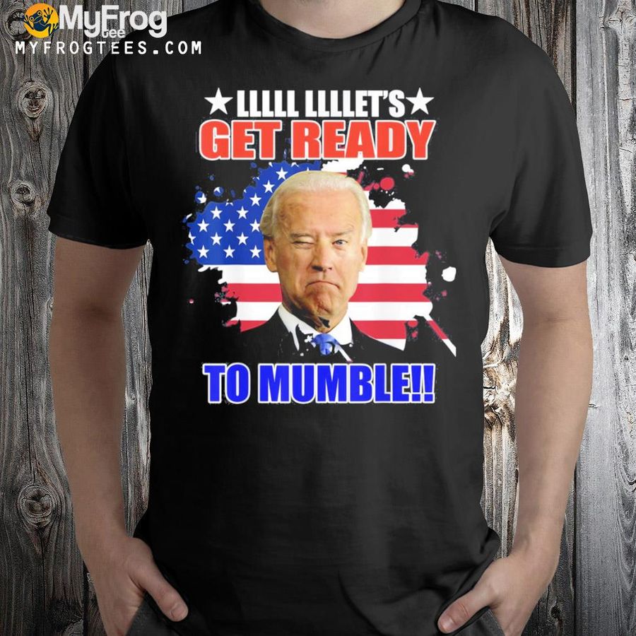 Us flag Biden let's get ready to mumble antI shirt