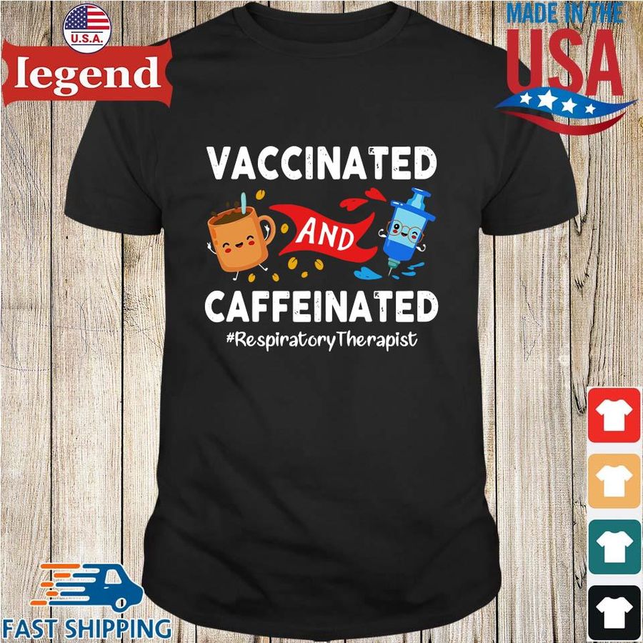 Vaccinated and Caffeinated Respiratory Therapist shirt