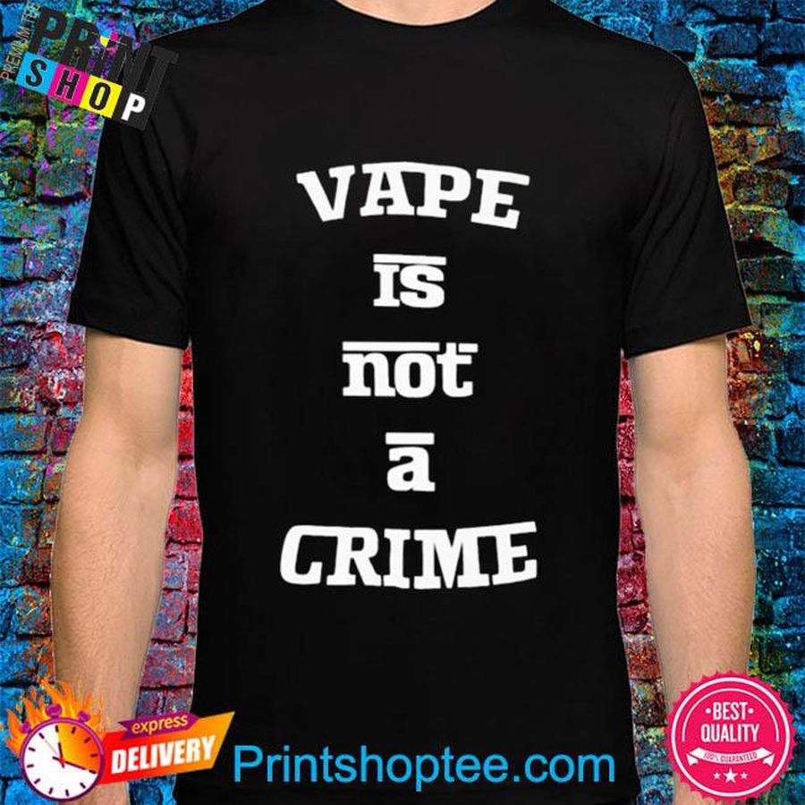 Vape is not a crime shirt