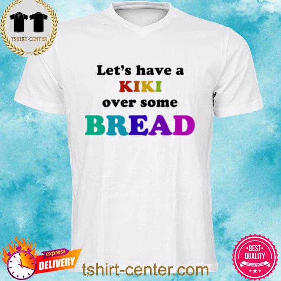 Vinny Thomas Let’s Have A Kiki Over Some Bread Shirt