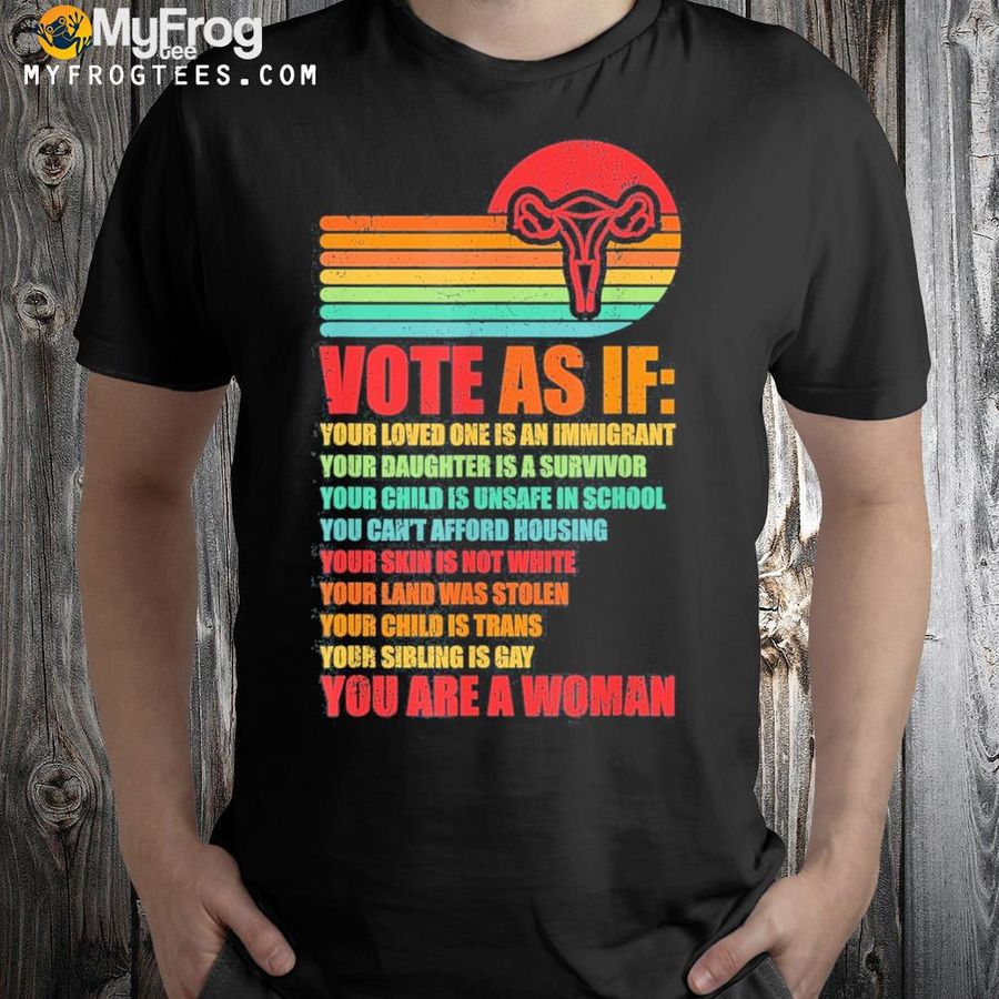 Vote as if pro choice reproductive rights shirt