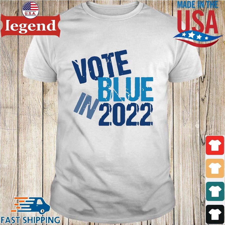 Vote blue in 2022 shirt
